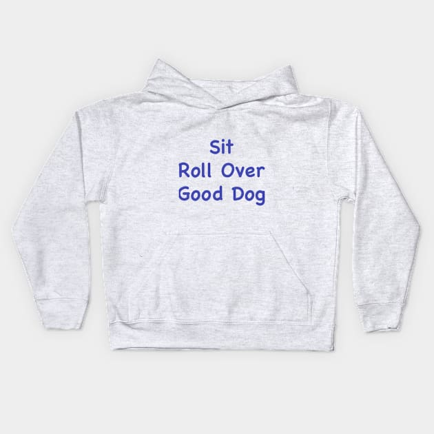 Sit, Roll Over, Good Dog. Kids Hoodie by robophoto